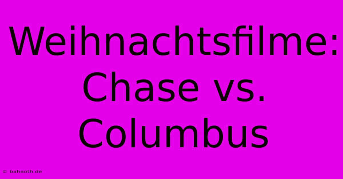 Weihnachtsfilme: Chase Vs. Columbus