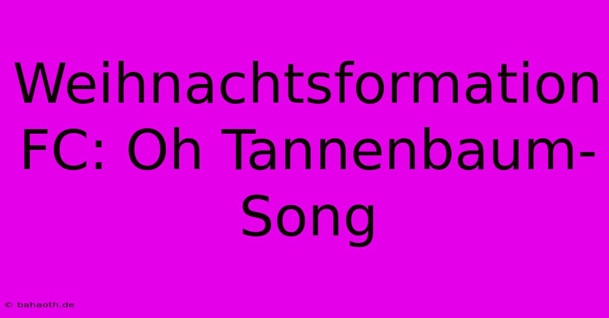 Weihnachtsformation FC: Oh Tannenbaum-Song