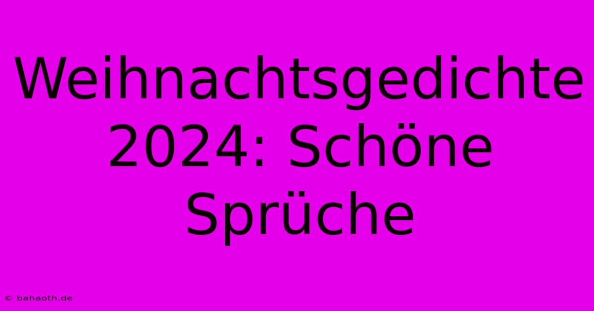 Weihnachtsgedichte 2024: Schöne Sprüche