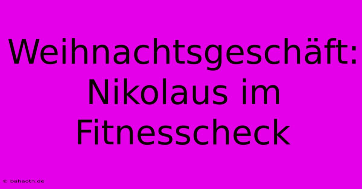 Weihnachtsgeschäft:  Nikolaus Im Fitnesscheck