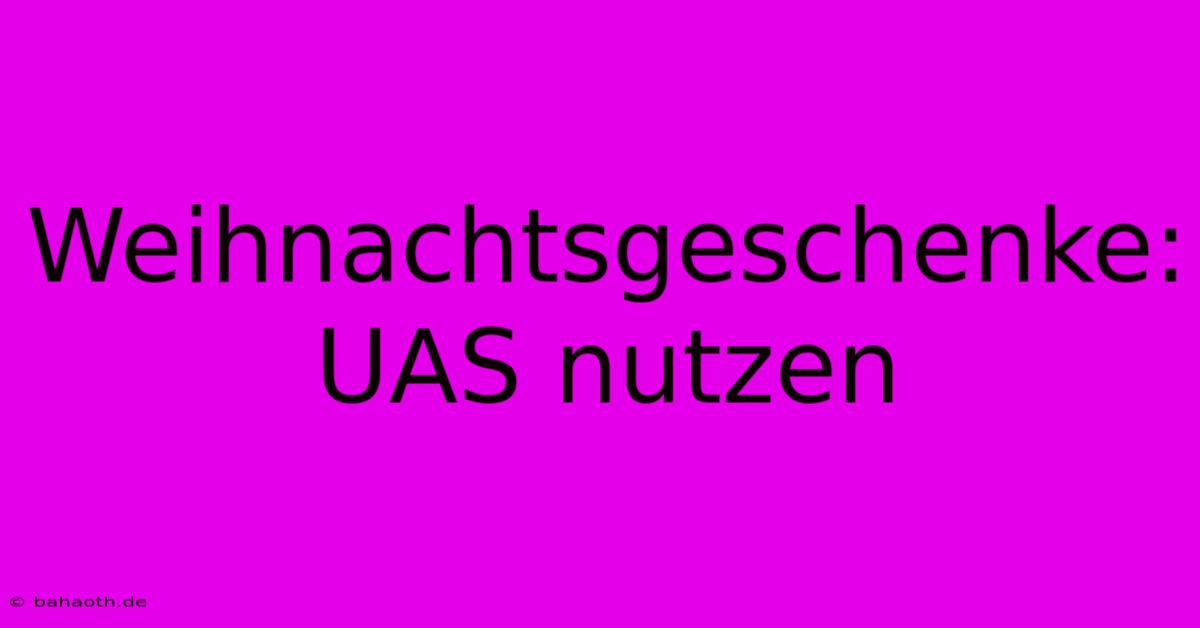 Weihnachtsgeschenke: UAS Nutzen