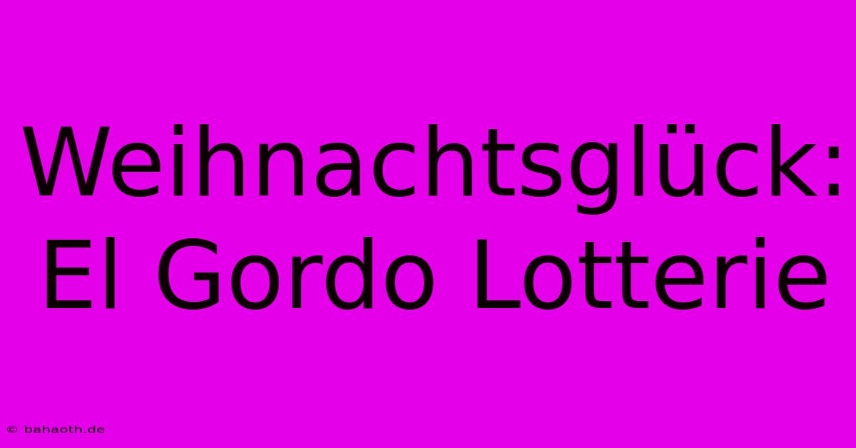 Weihnachtsglück: El Gordo Lotterie