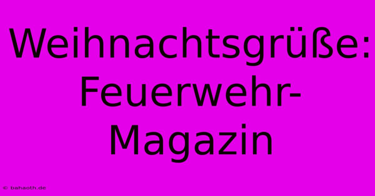 Weihnachtsgrüße: Feuerwehr-Magazin