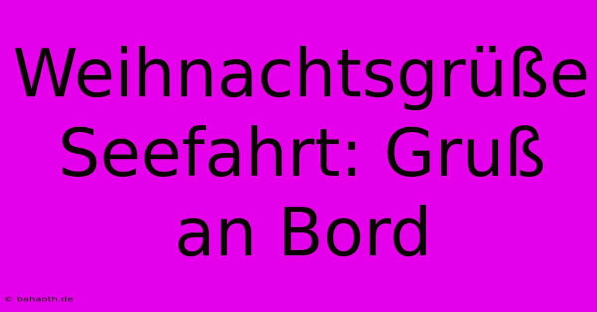 Weihnachtsgrüße Seefahrt: Gruß An Bord