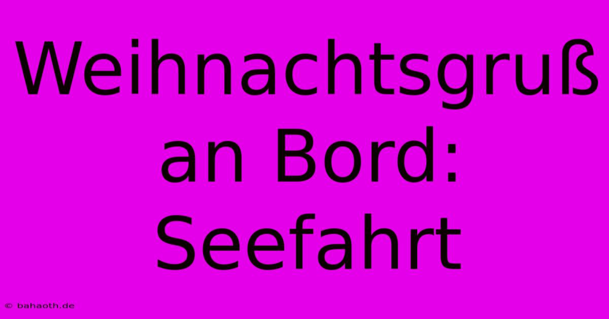 Weihnachtsgruß An Bord: Seefahrt