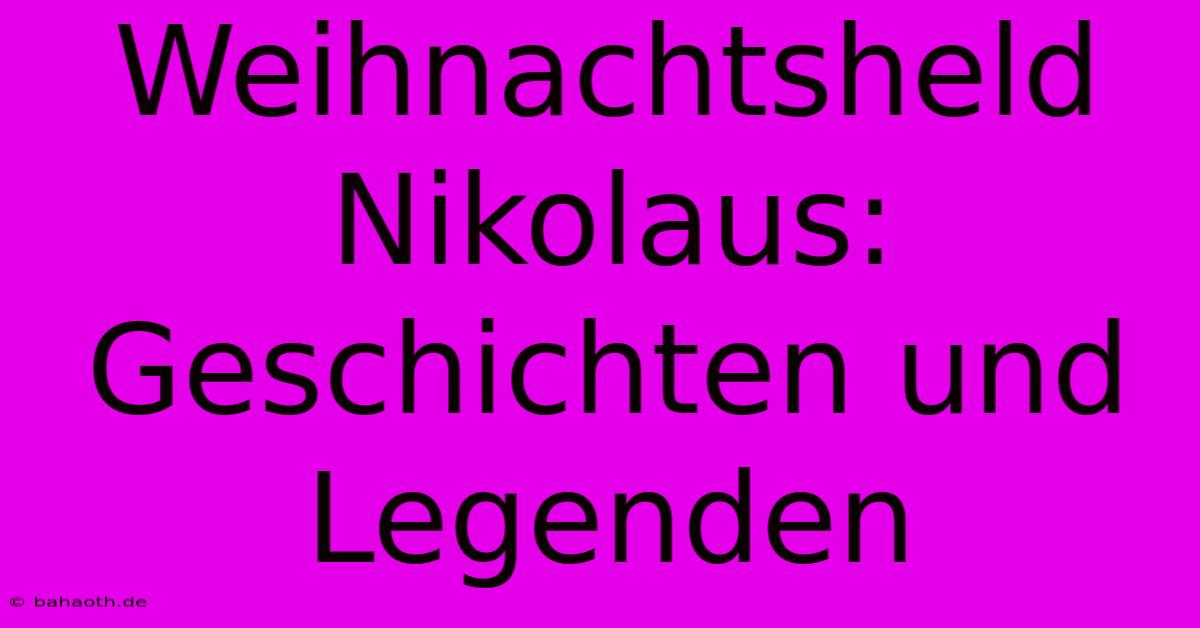 Weihnachtsheld Nikolaus: Geschichten Und Legenden