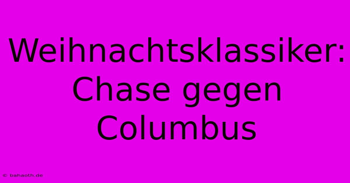 Weihnachtsklassiker: Chase Gegen Columbus