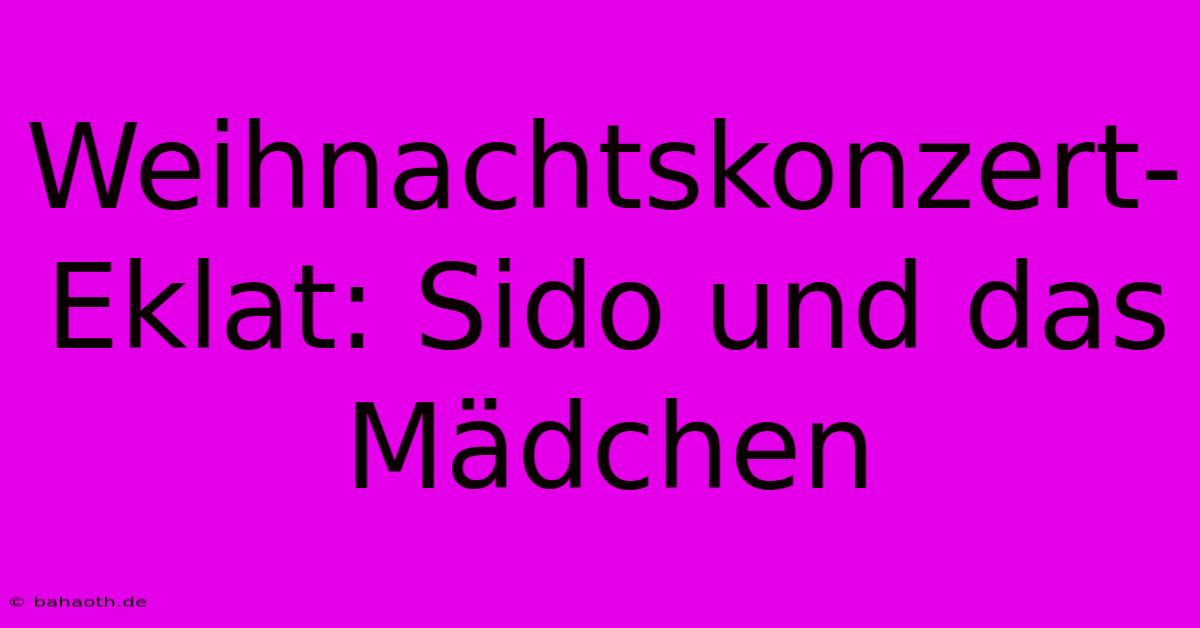 Weihnachtskonzert-Eklat: Sido Und Das Mädchen