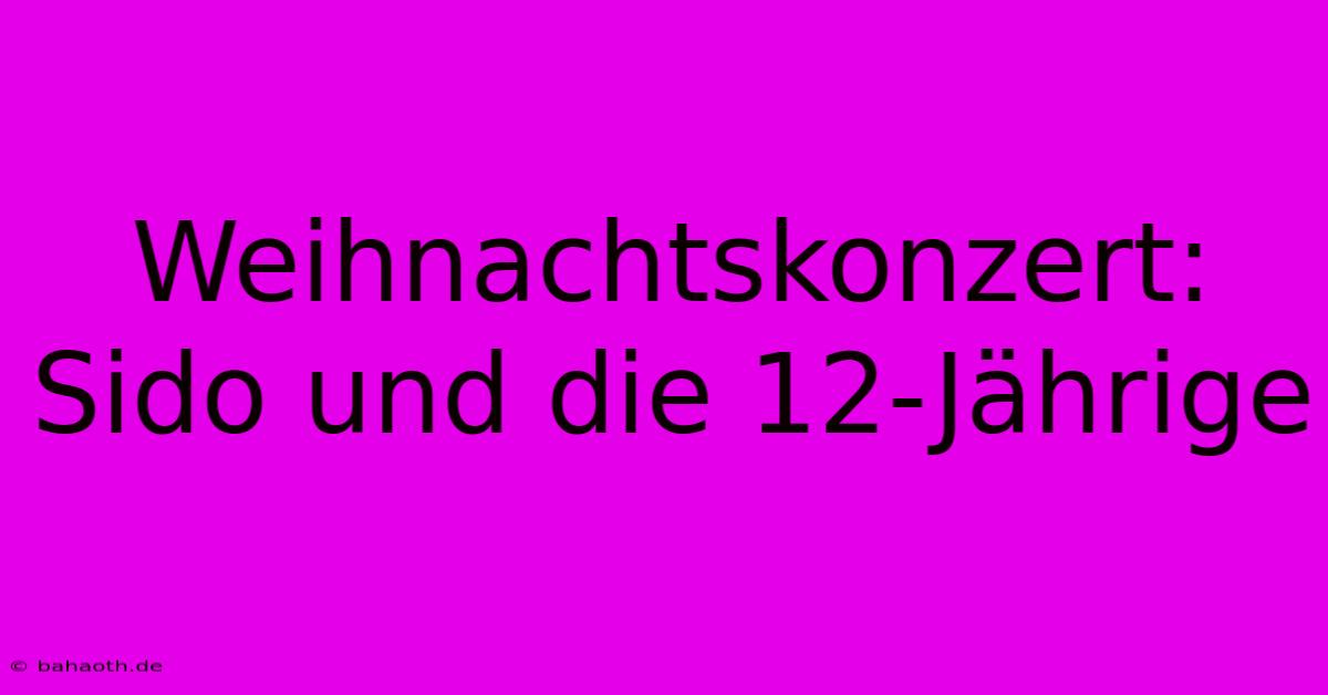 Weihnachtskonzert: Sido Und Die 12-Jährige