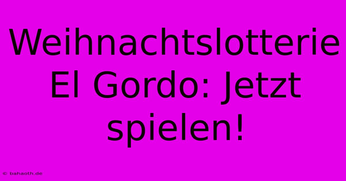 Weihnachtslotterie El Gordo: Jetzt Spielen!