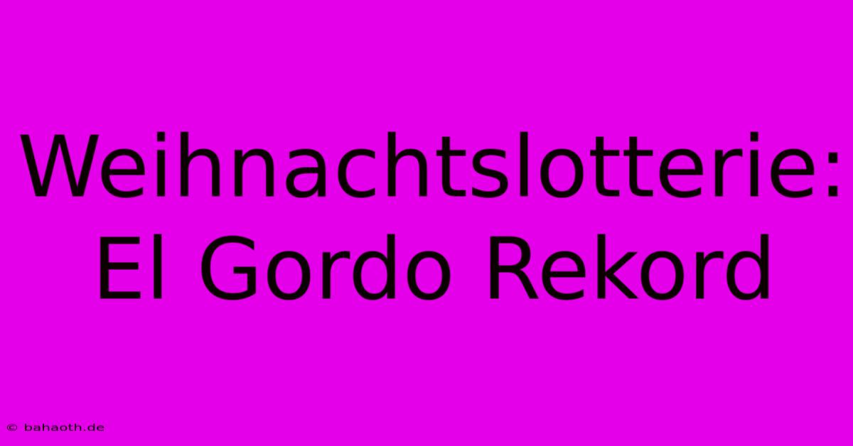 Weihnachtslotterie: El Gordo Rekord