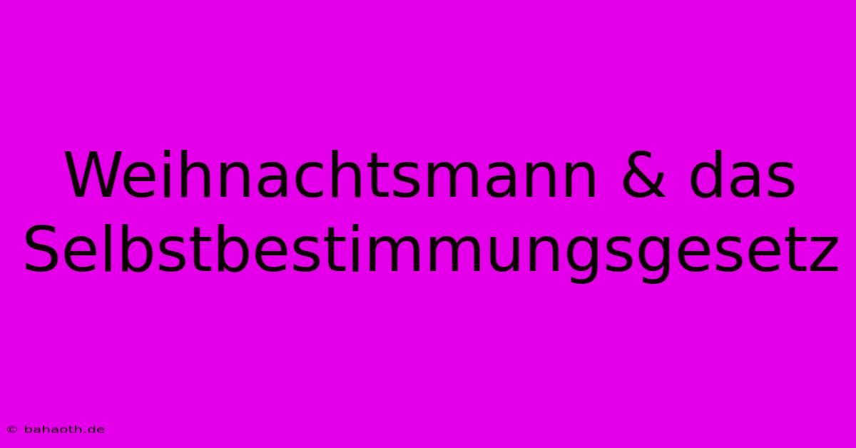 Weihnachtsmann & Das Selbstbestimmungsgesetz