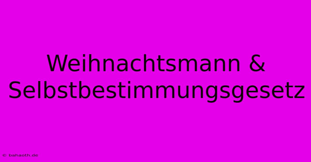 Weihnachtsmann & Selbstbestimmungsgesetz