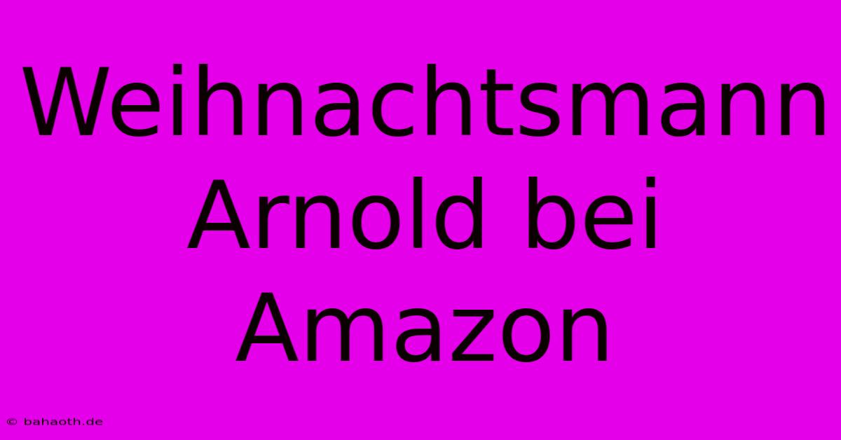 Weihnachtsmann Arnold Bei Amazon