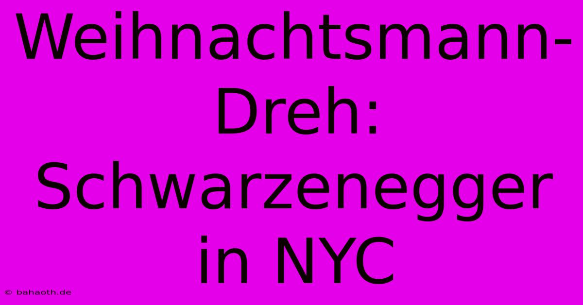 Weihnachtsmann-Dreh: Schwarzenegger In NYC