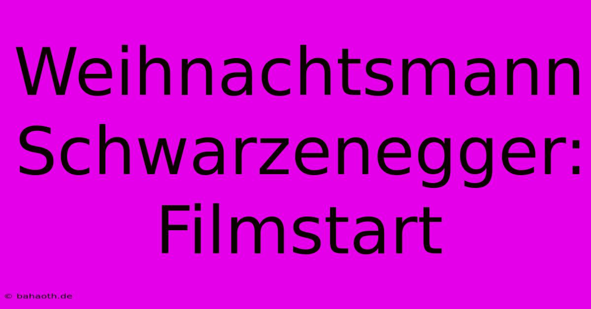 Weihnachtsmann Schwarzenegger: Filmstart