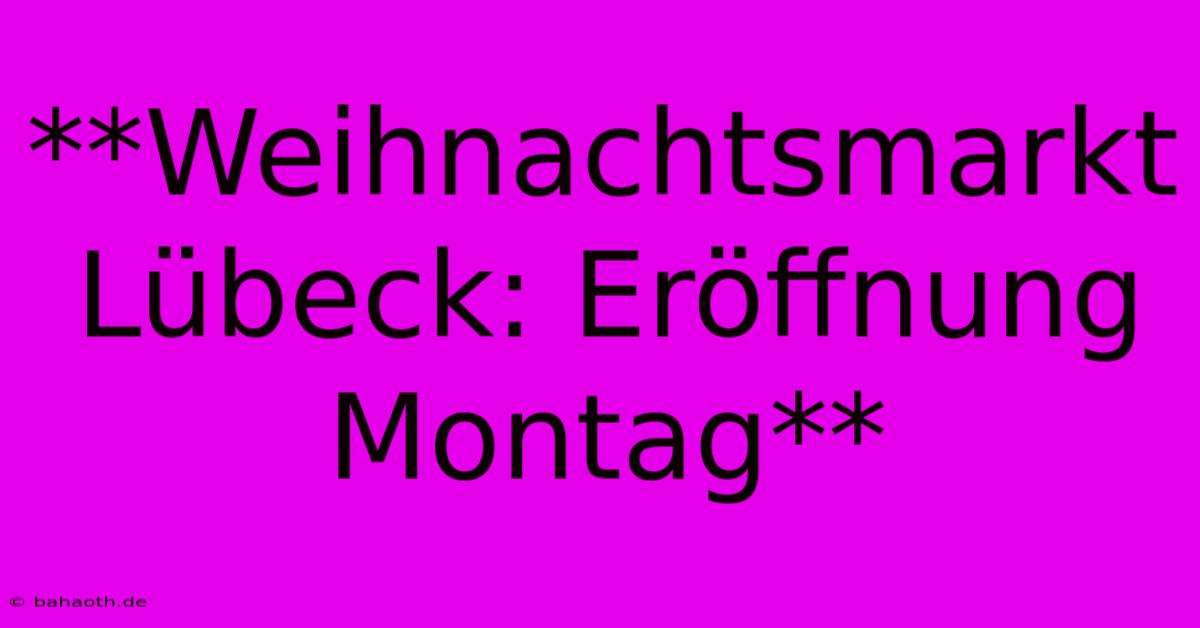 **Weihnachtsmarkt Lübeck: Eröffnung Montag**