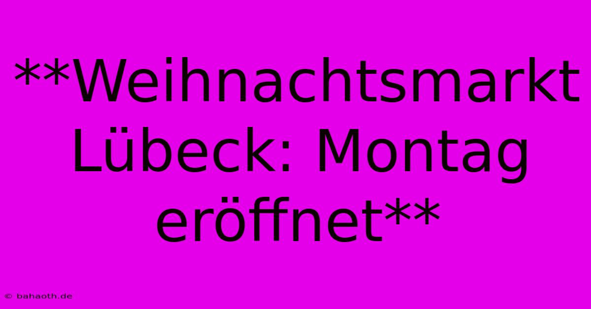 **Weihnachtsmarkt Lübeck: Montag Eröffnet**