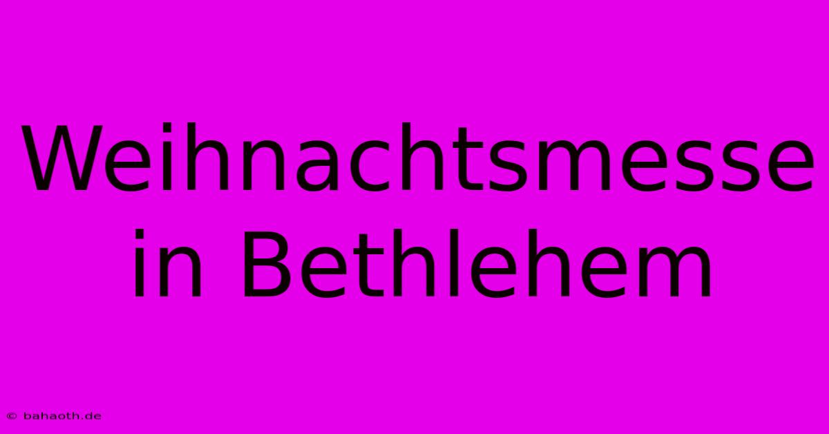 Weihnachtsmesse In Bethlehem