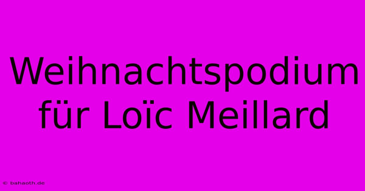 Weihnachtspodium Für Loïc Meillard