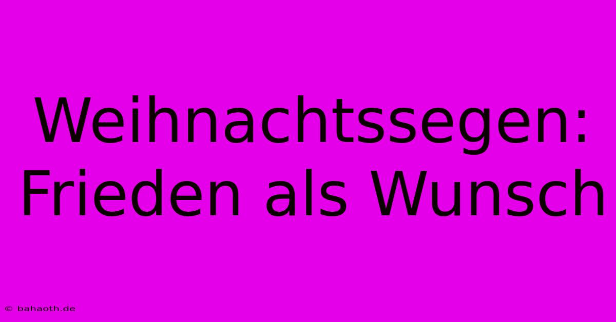 Weihnachtssegen: Frieden Als Wunsch