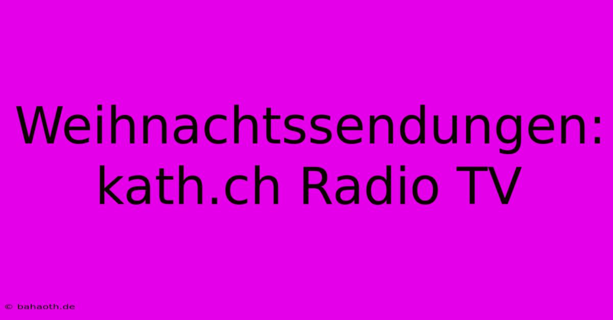 Weihnachtssendungen: Kath.ch Radio TV