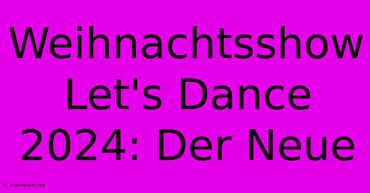 Weihnachtsshow Let's Dance 2024: Der Neue