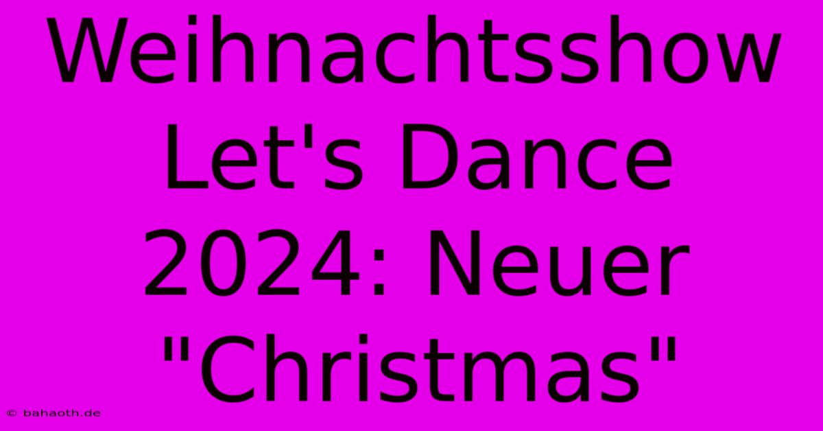 Weihnachtsshow Let's Dance 2024: Neuer 