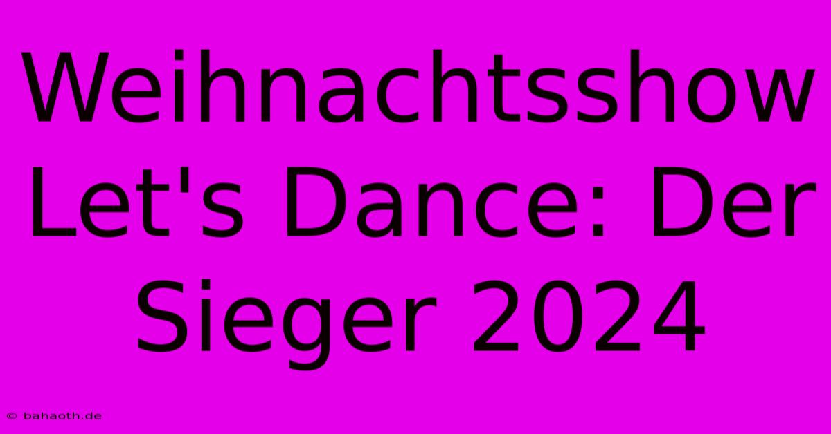 Weihnachtsshow Let's Dance: Der Sieger 2024