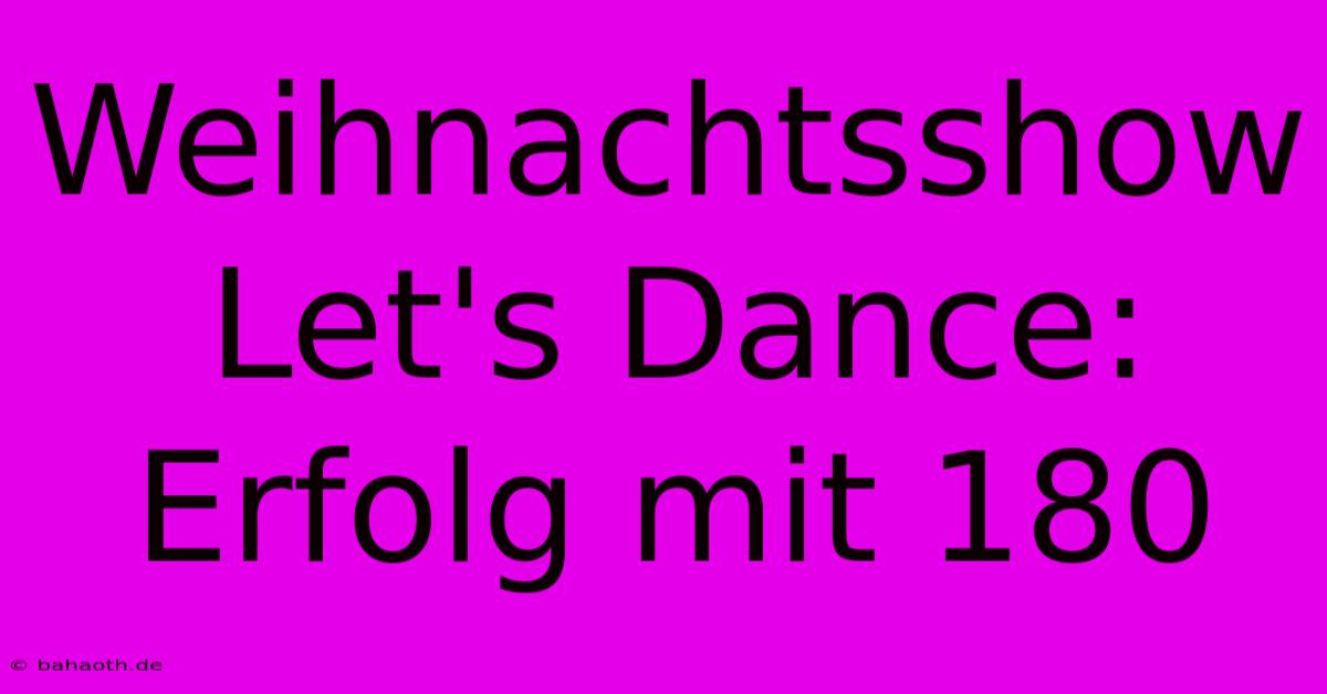 Weihnachtsshow Let's Dance:  Erfolg Mit 180