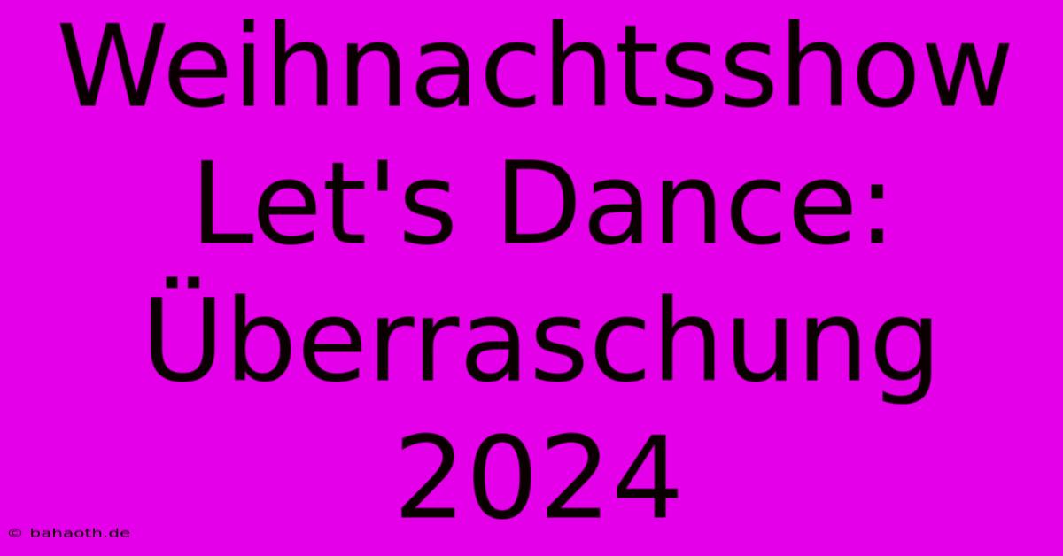 Weihnachtsshow Let's Dance: Überraschung 2024