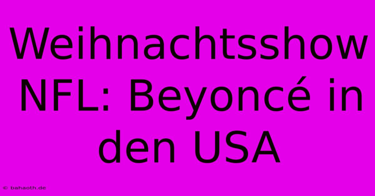 Weihnachtsshow NFL: Beyoncé In Den USA