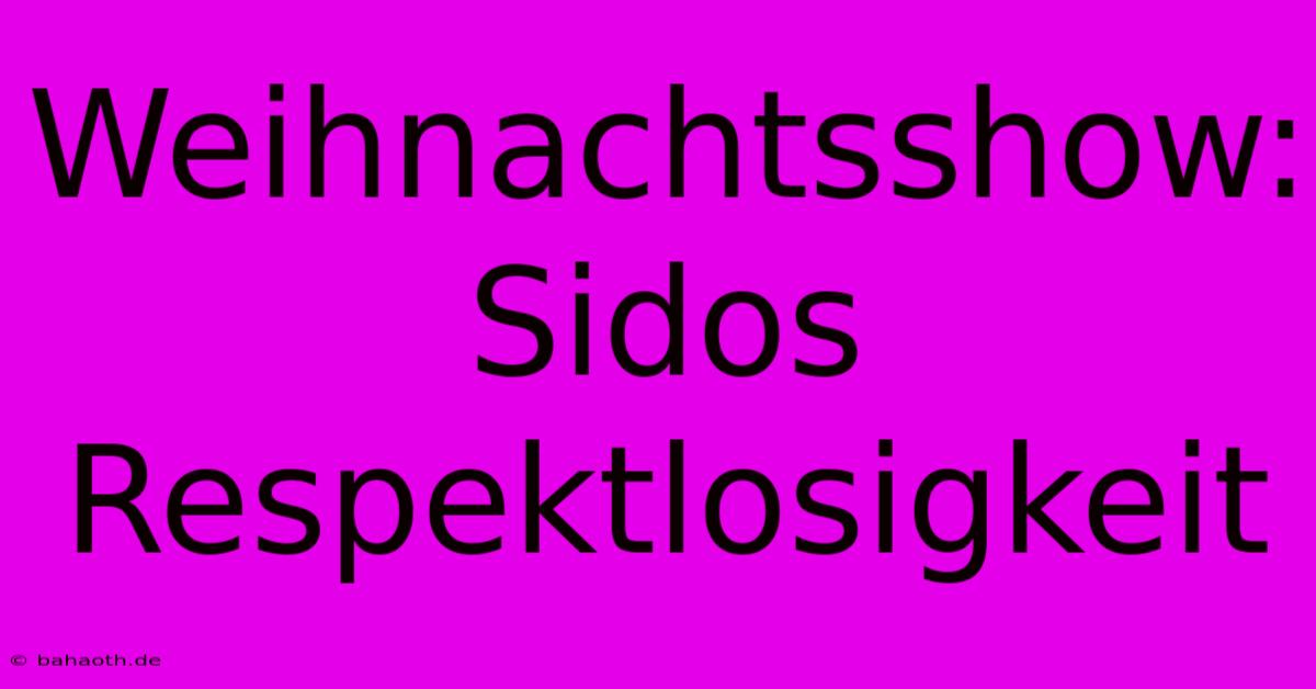 Weihnachtsshow: Sidos Respektlosigkeit