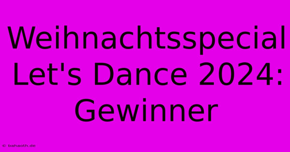 Weihnachtsspecial Let's Dance 2024: Gewinner