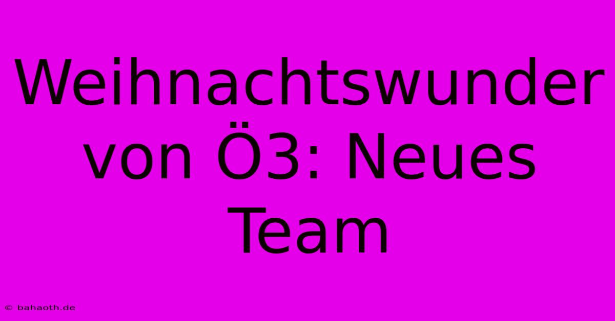 Weihnachtswunder Von Ö3: Neues Team