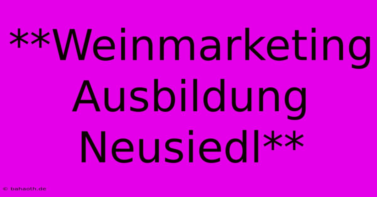 **Weinmarketing Ausbildung Neusiedl**