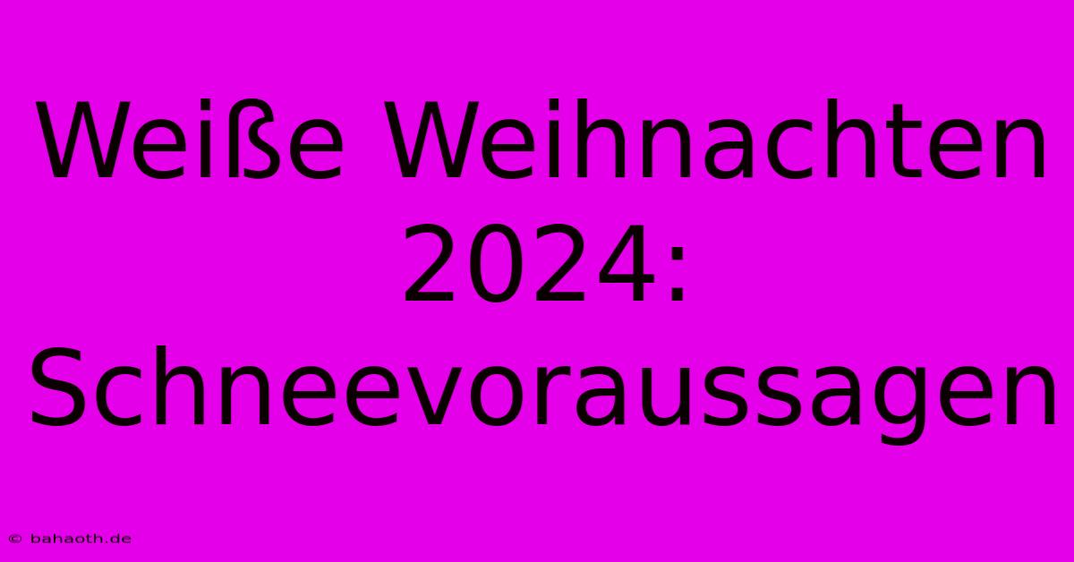 Weiße Weihnachten 2024:  Schneevoraussagen