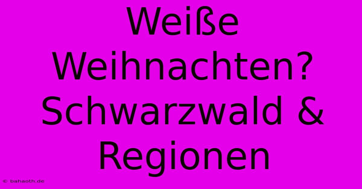 Weiße Weihnachten? Schwarzwald & Regionen