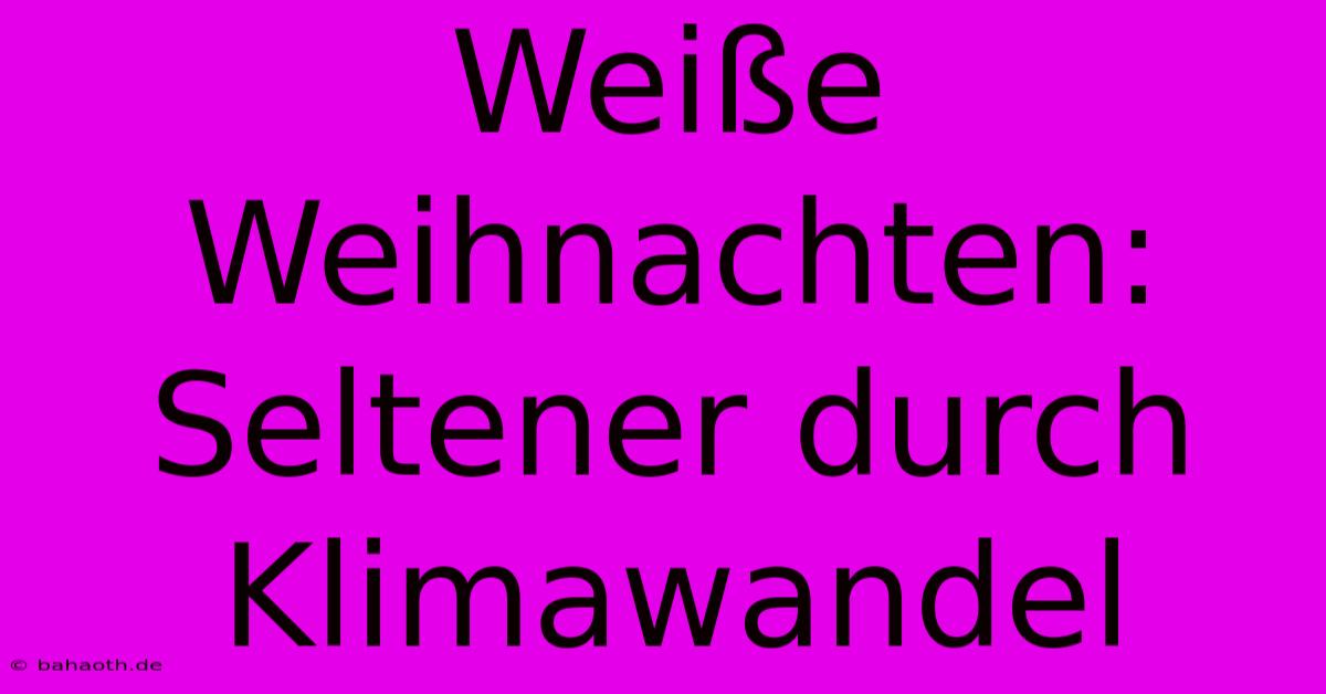 Weiße Weihnachten: Seltener Durch Klimawandel