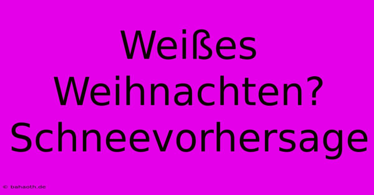 Weißes Weihnachten?  Schneevorhersage