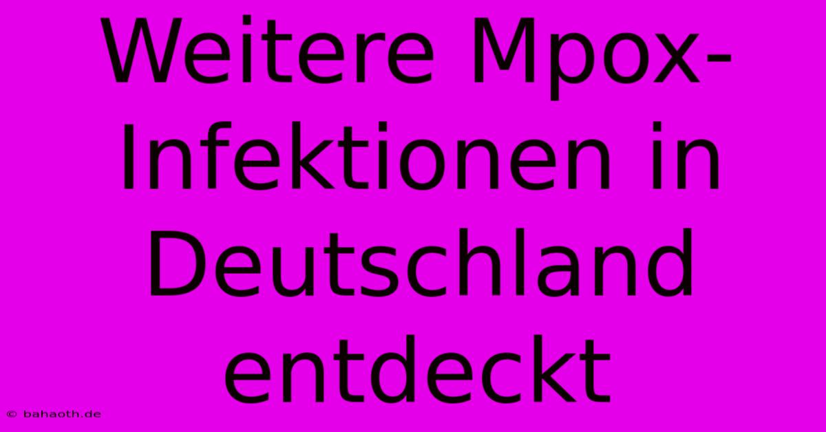 Weitere Mpox-Infektionen In Deutschland Entdeckt