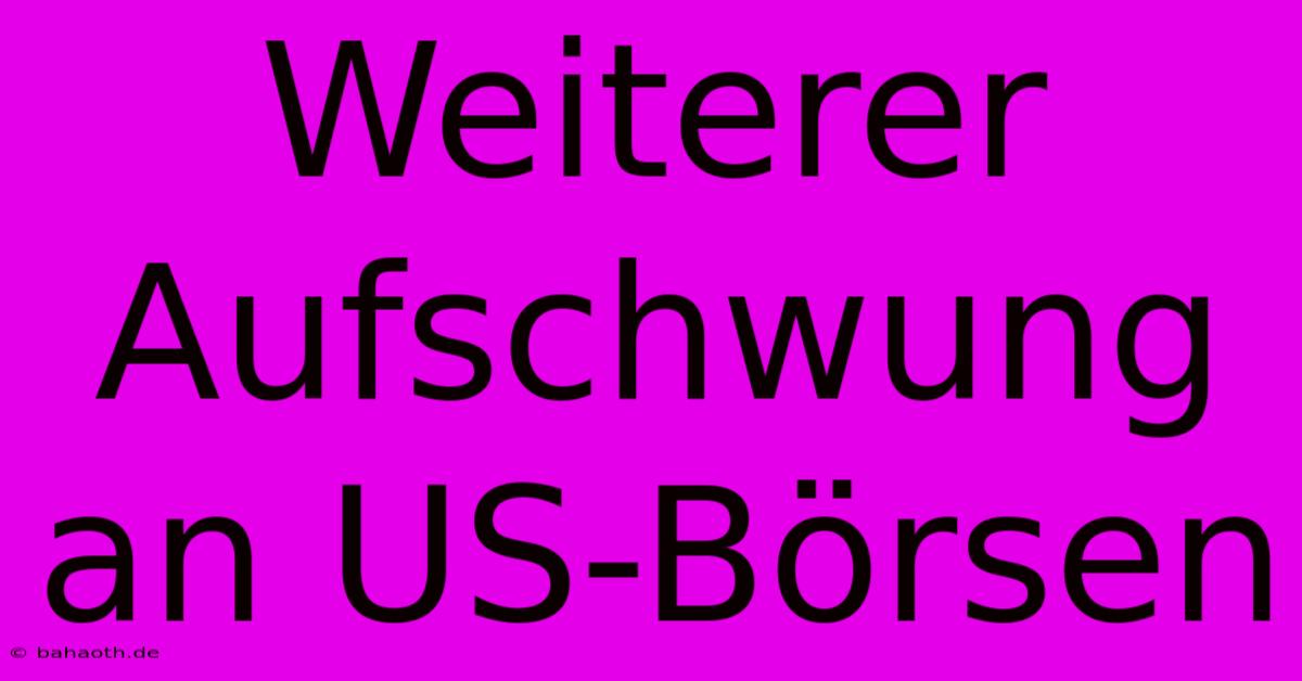 Weiterer Aufschwung An US-Börsen