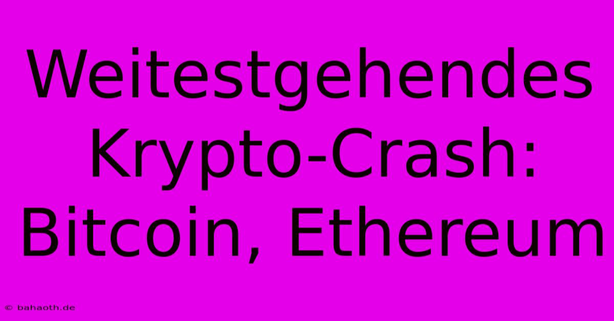 Weitestgehendes Krypto-Crash: Bitcoin, Ethereum