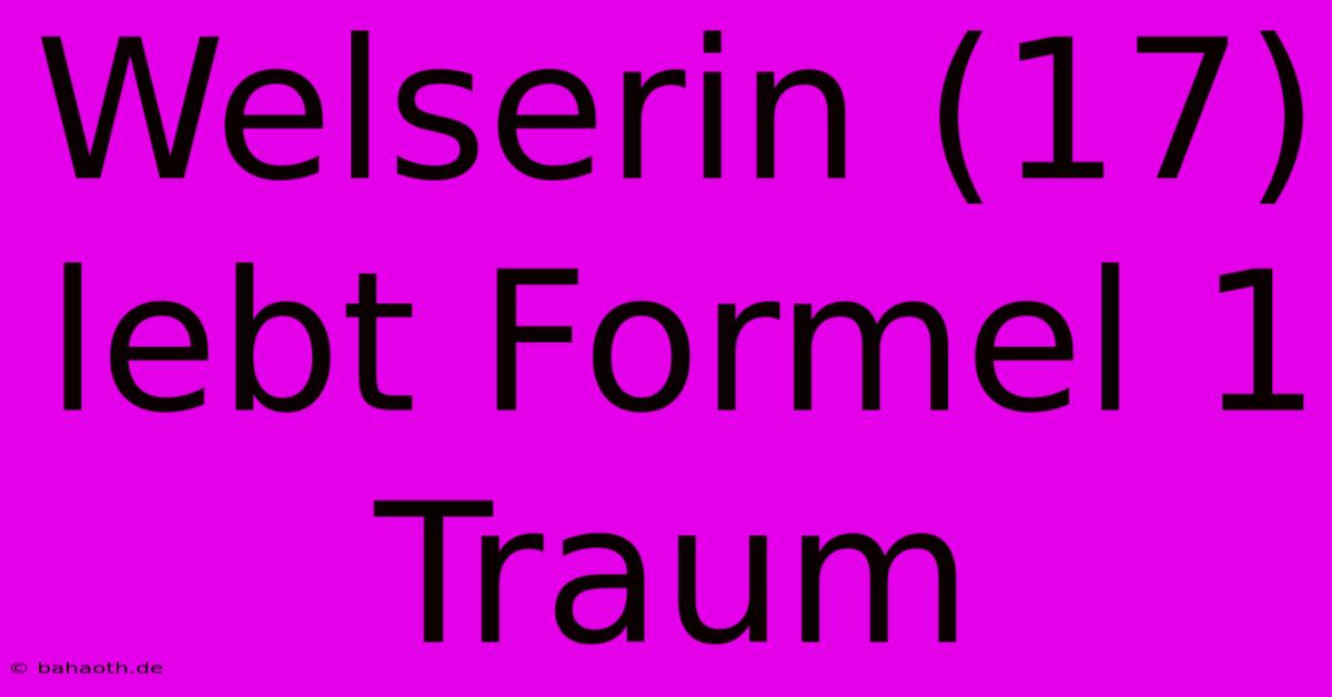 Welserin (17) Lebt Formel 1 Traum