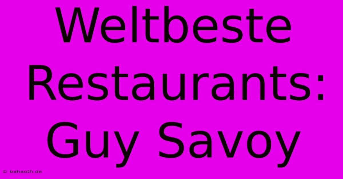 Weltbeste Restaurants: Guy Savoy