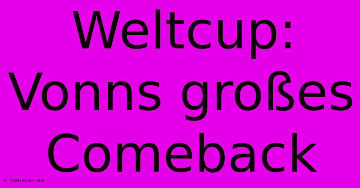 Weltcup: Vonns Großes Comeback