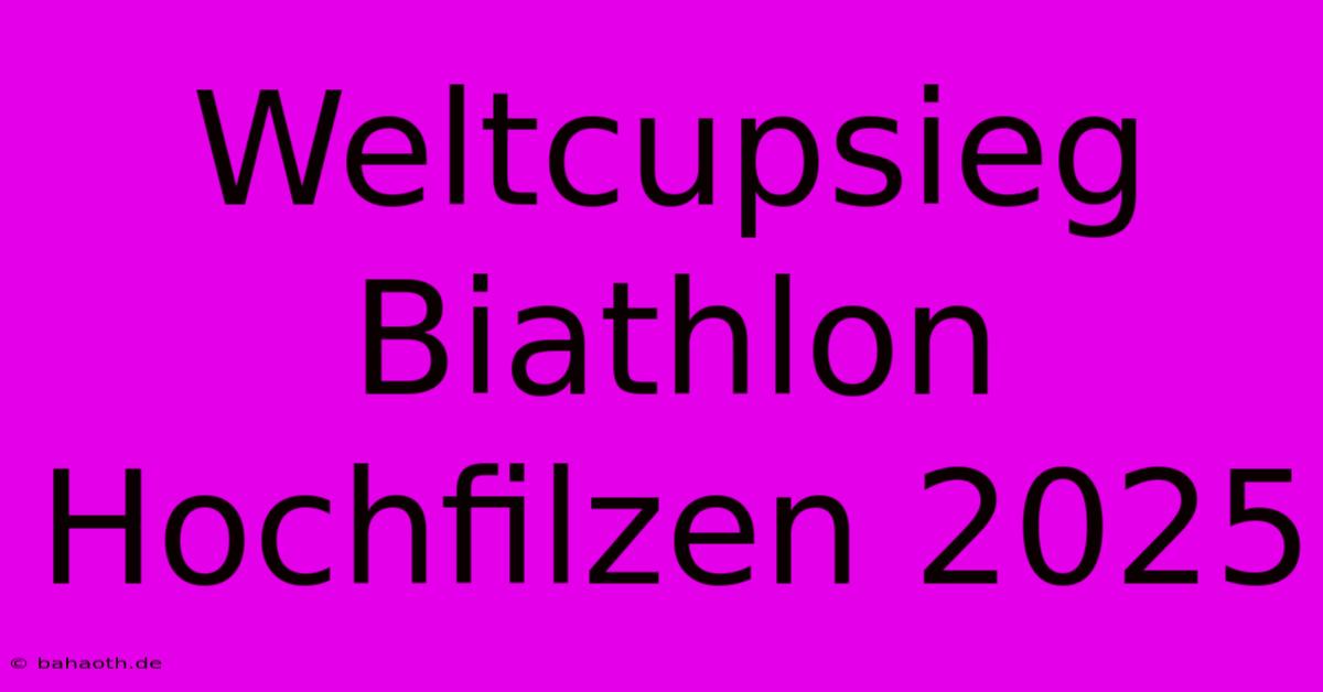 Weltcupsieg Biathlon Hochfilzen 2025