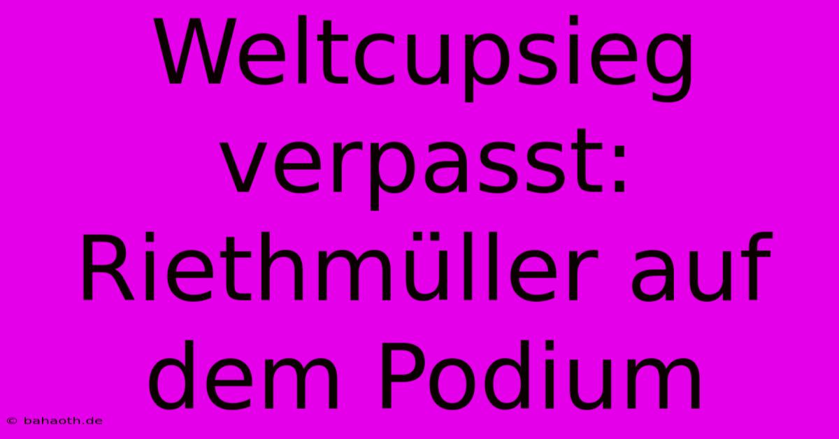 Weltcupsieg Verpasst: Riethmüller Auf Dem Podium