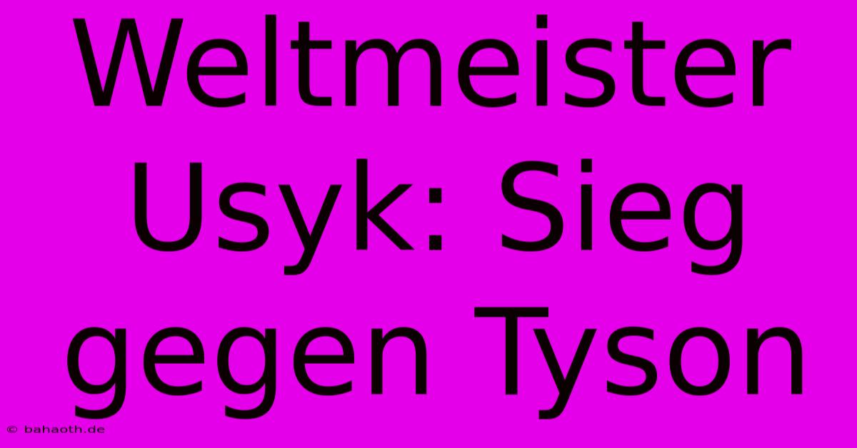 Weltmeister Usyk: Sieg Gegen Tyson