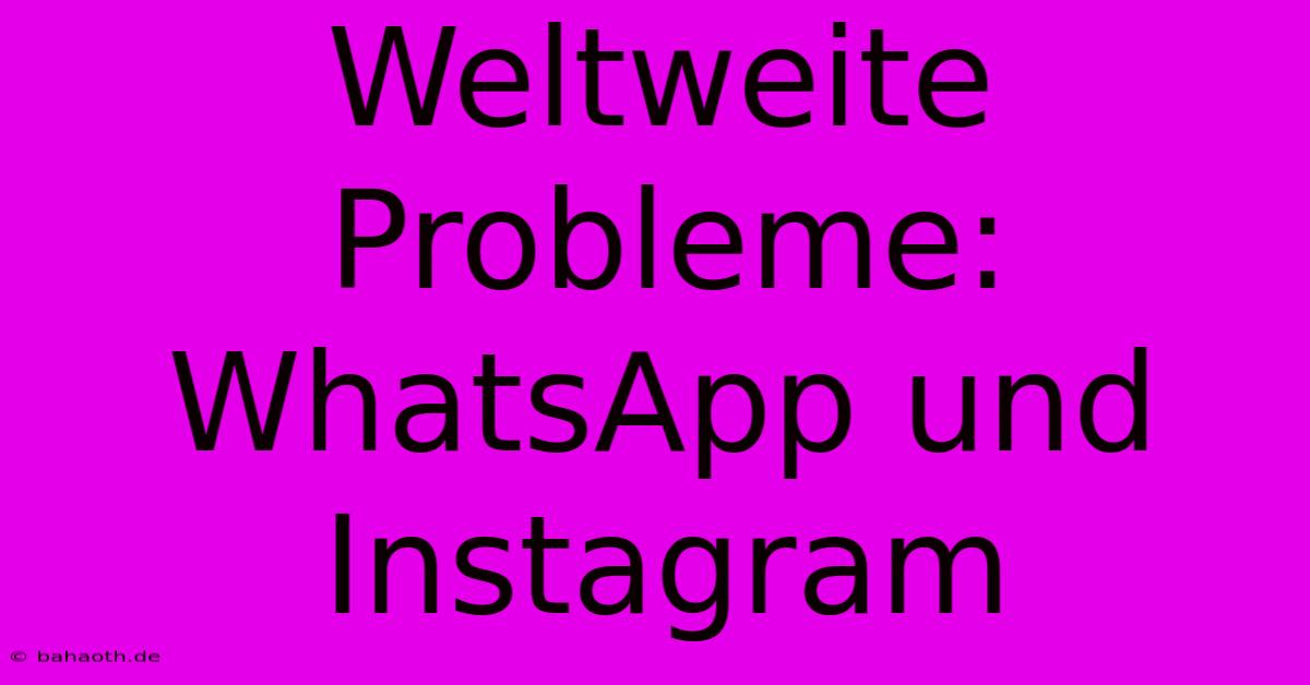 Weltweite Probleme: WhatsApp Und Instagram